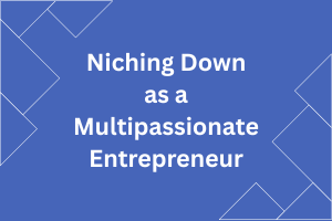 Niching down may seem impossible for multi-passionate entrepreneurs, but there are ways to make it work and have a successful business!